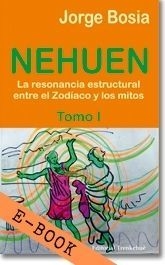 Ebook: Nehuen - La Resonancia Estructural entre el Zodíaco y los Mitos - Tomo 1