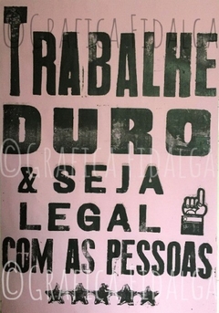 Trabalhe Duro Seja Legal Com As Pessoas 66x96cm - Grafica Fidalga