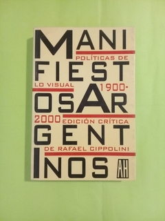 Manifiestos argentinos (Políticas de lo visual 1900-2000) - Rafael Cipolini
