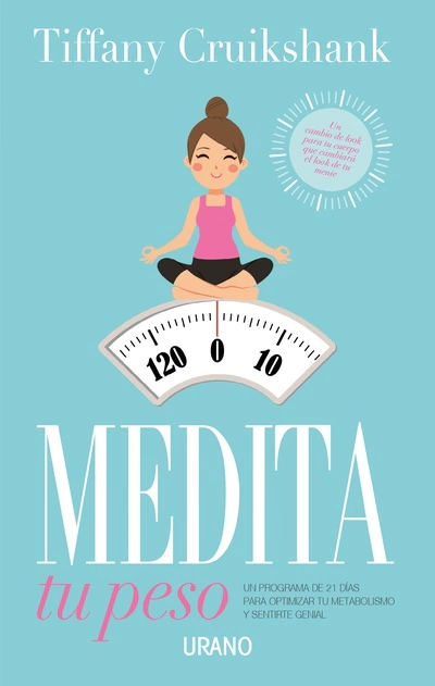 Medita tu peso: Un programa de 21 días para optimizar tu metabolismo y sentirte genial TIFFANY CRUIKSHANK
