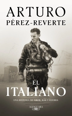 El italiano: Una historia de amor, mar y guerra ARTURO PEREZ-REVERTE