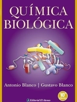 QUÍMICA BIOLÓGICA - 10º EDICIÓN AMPLIADA Y ACTUALIZADA - Antonio Blanco y Gustavo Blanco