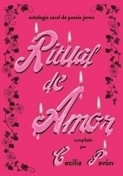 Ritual de amor Antología coral de poesía joven CECILIA PAVON