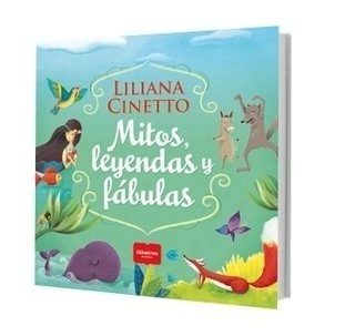Mitos, leyendas y fábulas - Liliana Cinetto
