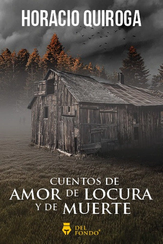 Cuentos de amor, locura y muerte - Horacio Quiroga