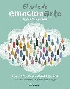 El arte de emocionarte Explora tus emociones CRISTINA NUÑEZ PEREIRA ; RAFAEL R. VALCA