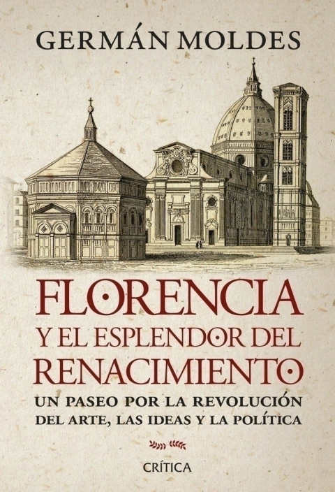 Florencia y el esplendor del Renacimiento: Un paseo por la revolución del arte, las ideas y la política - Germán Moldes
