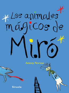 Los animales mágicos de Miró - Antony Penrose