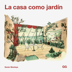 La casa como jardín - Xavier Monteys