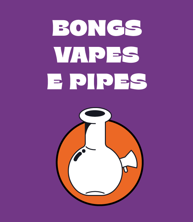 Bongs, Vaporizadores e Pipes