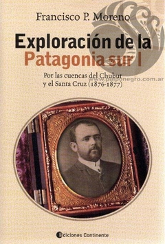 EXPLORACION DE LA PATAGONIA SUR I - Francisco P. Moreno