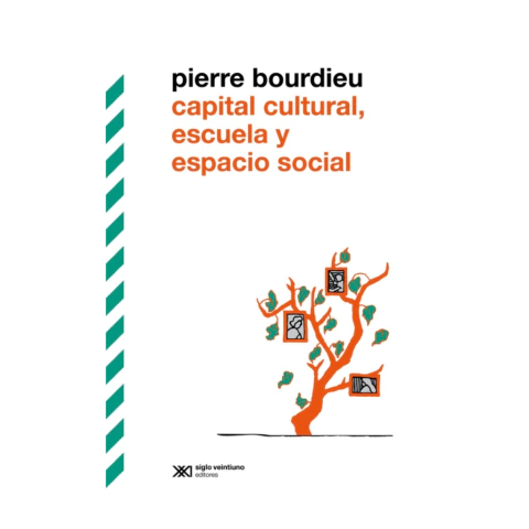 CAPITAL CULTURAL, ESCUELA Y ESPACIO SOCIAL. PIERRE BOURDIEU