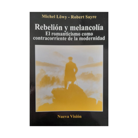 REBELIÓN Y MELANCOLÍA. MICHEL LÖWY- ROBERT SAYRE