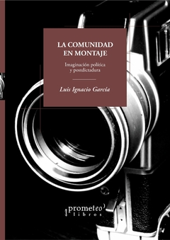 COMUNIDAD EN MONTAJE, LA. Imaginacion politica y postdictadura / GARCIA LUIS IGNACIO