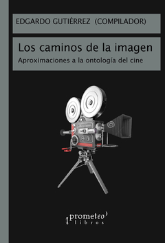CAMINOS DE LA IMAGEN, LOS. Aproximaciones a la ontologia del cine / GUTIERREZ EDGARDO (Compilador)