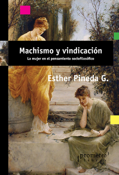 MACHISMO Y VINDICACION. La mujer en el pensamiento sociofilosofico / PINEDA G. ESTHER