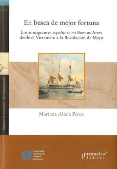 EN BUSCA DE MEJOR FORTUNA. Los inmigrantes españoles en Buenos Aires / PEREZ MARIANA ALICIA