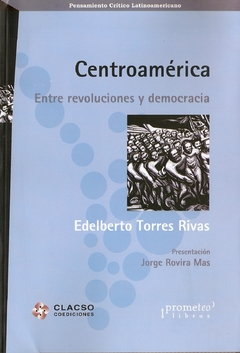 CENTROAMERICA. Entre revoluciones y democracia / TORRES RIVAS EDELBERTO
