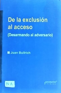 DE LA EXCLUSION AL ACCESO. (Desarmando al adversario) / BULLRICH JUAN