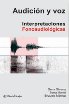Audición y voz. Interpretaciones Fonoaudiológicas - Silvana Serra