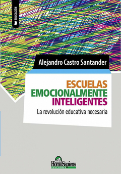 Escuelas emocionalmente inteligentes. La revolución educativa necesaria. - Alejandro Castro Santander