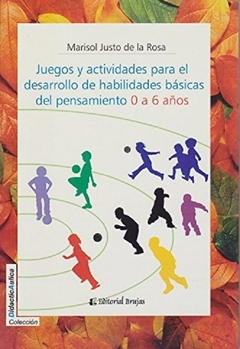 Juegos y actividades para el desarrollo de habilitadades basicas del pensamiento 0 a 6 años - Marisol Rosa