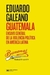 Guatemala - Eduardo Galeano
