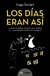 Los días eran así La cárcel, la política, el periodismo, el fútbol y el rock contados desde la última página - Hugo Soriani