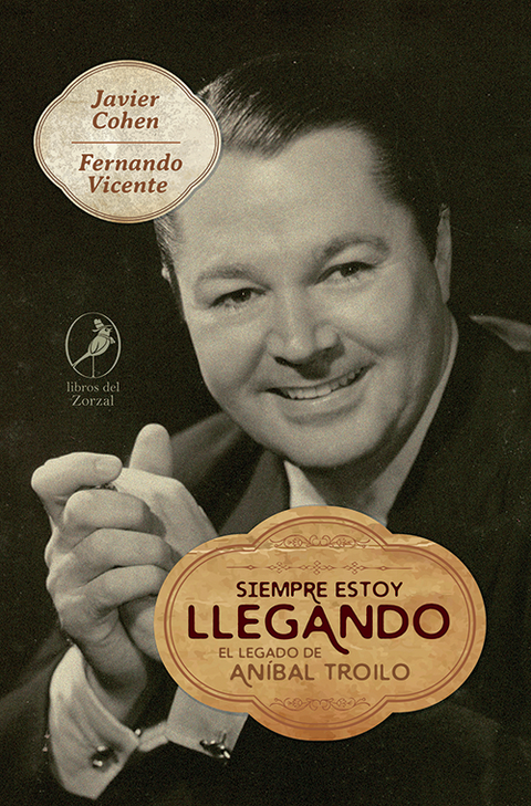 SIEMPRE ESTOY LLEGANDO -EL LEGADO DE A. TROILO