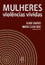 Mulheres: violências vividas (org. Suane Soares - Maria Clara Dias)