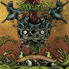 Exekution - The Worst Is Yet to Come