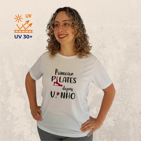 Camiseta Unissex Primeiro Pilates Depois Vinho Proteção UV 30+