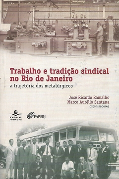 Trabalho e tradição sindical no Rio de Janeiro; a trajetória dos matalúrgicos