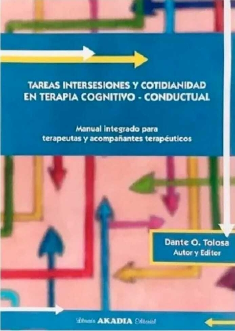 Tareas Intersesiones y Cotidianidad en Terapia Cognitivo Conductual - Dante O. Tolosa · Akadia Tareas Intersesiones y Cotidianidad en Terapia Cognitivo Conductual - Dante O. Tolosa · Akadia