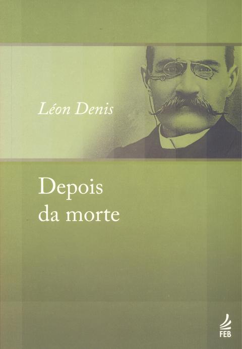 DEPOIS DA MORTE - Léon Denis