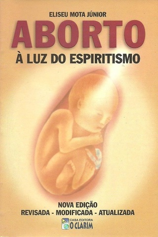 Aborto à Luz do Espiritismo - Eliseu Florentino da Mota Jr.