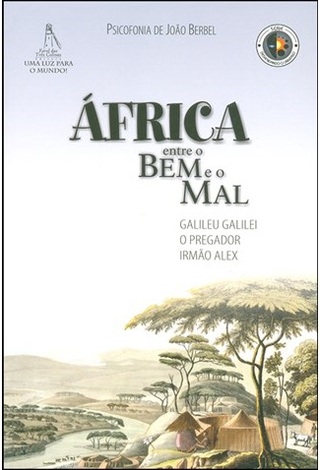 África Entre o Bem e o Mal - João Berbel - Espíritos: Galileu Galilei, Irmão Alex e O Pregador
