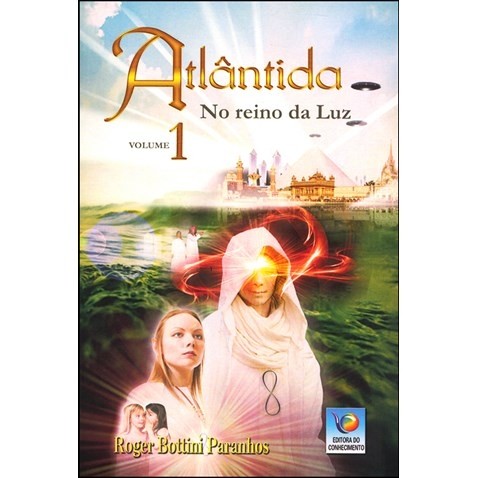 Atlântida -No Reino da Luz (Vol 1) - Roger Bottini Paranhos