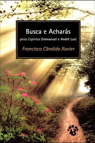 BUSCA E ACHARÁS - Chico Xavier - Emmanuel