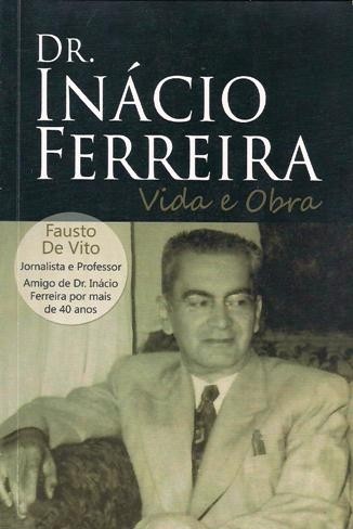 DR. INÁCIO FERREIRA: VIDA E OBRA - Fausto de Vito