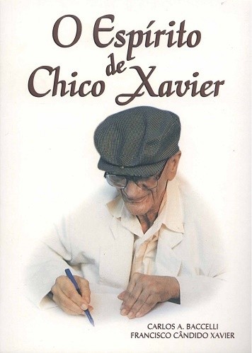 O ESPÍRITO DE CHICO XAVIER - Carlos A. Baccelli - Espírito Chico Xavier