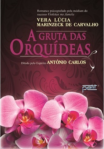 A GRUTA DAS ORQUÍDEAS - Vera Lucia Marinzeck de Carvalho - Antônio Carlos