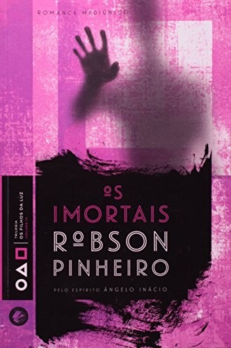 OS IMORTAIS - Robson Pinheiro - Espírito Ângelo Inácio