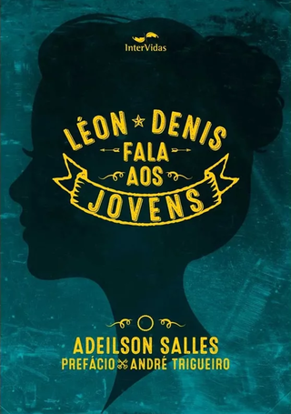 Léon Denis Fala aos Jovens - Adeilson S. Salles