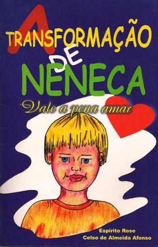 A TRANSFORMAÇÃO DE NENECA - Celso A. Afonso - Espírito Rose