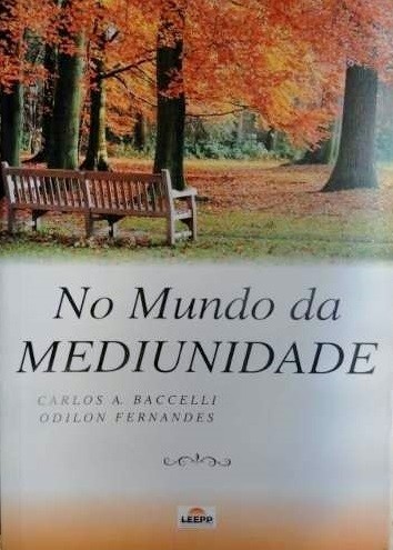 NO MUNDO DA MEDIUNIDADE - Carlos A. Baccelli - Dr. Odilon Fernandes (espírito) - comprar online
