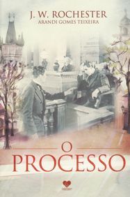 O PROCESSO - Arandi Gomes Teixeira - J. W. Rochester