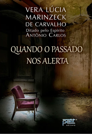 Quando o Passado nos Alerta - Vera Lúcia Marinzeck de Carvalho - Ditado por: Antônio Carlos