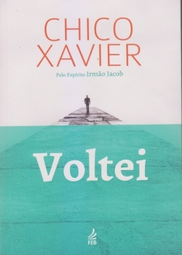 VOLTEI - Chico Xavier/ Irmão Jacob