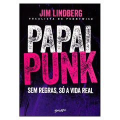 Papai Punk - Sem Regras, Só a Vida Real (Jim Lindberg)